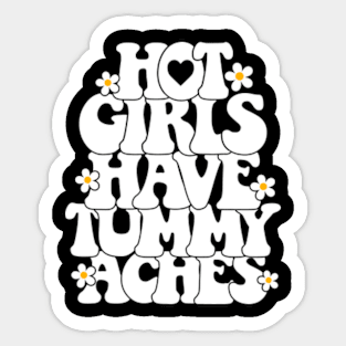 Hot girls have tummy aches Sticker